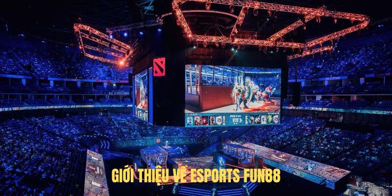 Giới thiệu về Esports FUN88