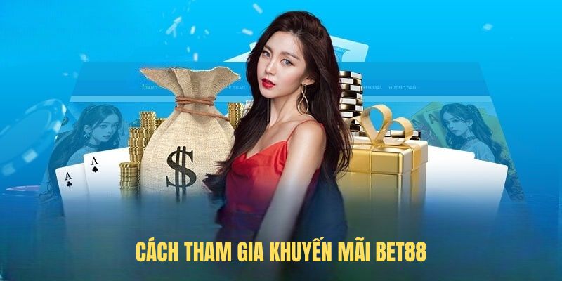 Cách tham gia khuyến mãi BET88